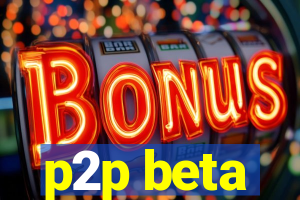 p2p beta